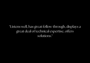 "She understood what business is all about. She was well organized and thrived under adversity. She kept a sharp eye on the bottom line, but realized too that customer satisfaction is what makes or breaks your business. I suppose doing well in business is easy if you are as she was, driven in equal measure by both quality and efficiency." - Damien