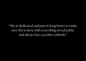 “She is dedicated and puts in long hours to make sure she is done with everything on schedule, and always has a positive attitude.”